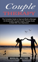 Couple Therapy: An Emotionally Focused Couple Therapy Guide to Deal With Your Depression 1989965946 Book Cover