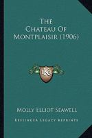 The Chateau Of Montplaisir 0548630992 Book Cover