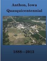 Anthon, Iowa Quasquicentennial 1888-2013 1542470498 Book Cover