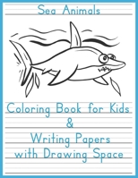 Sea Animal Coloring book for Kids & Writing Papers with Drawing space: Color, Draw and Write Journal 5/8 inch ruled (Volume 4) 1692953427 Book Cover