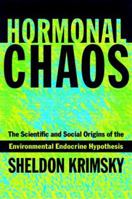 Hormonal Chaos: The Scientific and Social Origins of the Environmental Endocrine Hypothesis 0801872529 Book Cover
