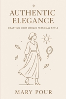 Authentic Elegance: Crafting Your Unique Personal Style B0F5NQJ2QZ Book Cover