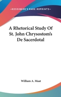 A Rhetorical Study Of St. John Chrysostom's De Sacerdotal 1163139556 Book Cover