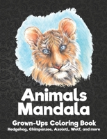 Animals Mandala - Grown-Ups Coloring Book - Hedgehog, Chimpanzee, Axolotl, Wolf, and more B08C4DHFSC Book Cover