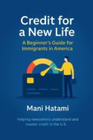 Credit for a New Life: A Beginner's Guide for Immigrants in America B0F5FGJTCQ Book Cover