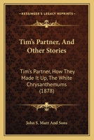 Tim's Partner, And Other Stories: Tim's Partner, How They Made It Up, The White Chrysanthemums 1120943809 Book Cover