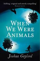 When We Were Animals 0316297933 Book Cover