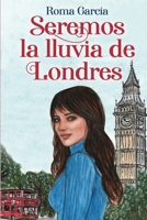 Seremos la lluvia de Londres B0CFZ5F39Y Book Cover