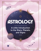 Astrology: A Little Introduction to the Stars, Planets, and Signs 0762474769 Book Cover