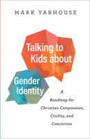 Talking to Kids about Gender Identity: A Roadmap for Christian Compassion, Civility, and Conviction 0764241176 Book Cover