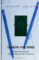 Looking for Home: A Phenomenological Study of Home in the Classroom 079142040X Book Cover