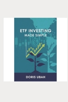 ETF Investing Made Simple: The Beginner’s Guide to Building Wealth with Exchange-Traded Funds — Simple Strategies for Young Professionals, Retirees, and Anyone Who Wants to Grow Their Money B0FLXBGLXC Book Cover