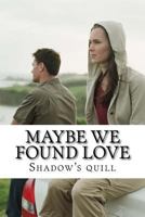 Maybe we found love 1986976106 Book Cover