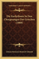 Die Eurhythmie in Den Chorgesangen Der Griechen 1161087699 Book Cover