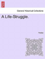 A Life-Struggle. 1144351472 Book Cover