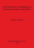 The Evolutionary Archaeology of Ceramic Diversity in Ancient Fiji 1407303953 Book Cover