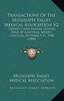 Transactions Of The Mississippi Valley Medical Association V2: Twenty-Sixth Annual Session, Held At Asheville, North Carolina, October 9-11, 1900 1165164043 Book Cover