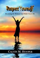 Respect Yourself: Becoming the Woman God Made You to Be 0997397101 Book Cover