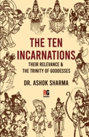 The Ten Incarnations, Their Relevance & The Trinity of Goddesses 9390944619 Book Cover
