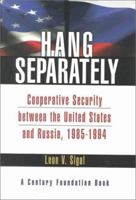 Hang Separately: Cooperative Security Between Russia and the United States, 1985 - 1994 0870784501 Book Cover