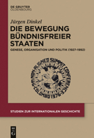 Die Bewegung Bündnisfreier Staaten: Genese, Organisation und Politik (1927-1992) (Studien zur Internationalen Geschichte 37) 3110404095 Book Cover