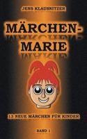 Märchen-Marie: 13 neue Märchen für Kinder - Band 1 3746028604 Book Cover