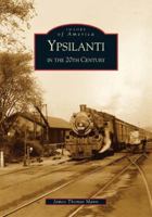Ypsilanti in the 20th Century 0738531855 Book Cover