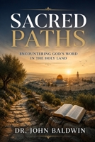 Sacred Paths: Encountering God's Word in the Holy Land (The Biblical Wisdom Collection) B0GHQTXTS1 Book Cover