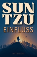 Einfluss Ohne Macht: Sun Tzu für Führungskräfte (German Edition) B0FJGBQ8SN Book Cover