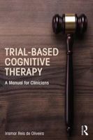 Trial-Based Cognitive Therapy: A Manual for Clinicians 1138801445 Book Cover