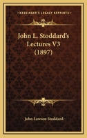 John L Stoddard's Lectures, Vol. 3 1176741764 Book Cover