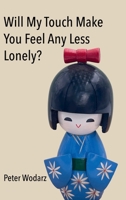 Will My Touch Make You Feel Any Less Lonely? 1683151798 Book Cover