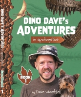 Dino Dave's Adventures in Apologetics Book 1 0578803380 Book Cover