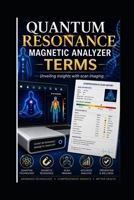 QUANTUM RESONANCE MAGNETIC ANALYZER TERMS: Unveiling insights with scan imaging B0DH8H5S4W Book Cover
