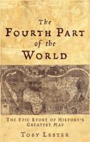 The Fourth Part of the World: The Race to the Ends of the Earth, and the Making of History's Greatest Map