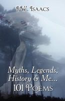 Myths, Legends, History & Me...101 Poems 1605638579 Book Cover