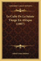 Le Culte De La Sainte Vierge En Afrique (1907) 1177479583 Book Cover