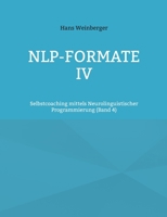 NLP-Formate IV: Selbstcoaching mittels Neurolinguistischer Programmierung (Band 4) (German Edition) 3769377796 Book Cover