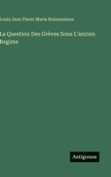 La Question Des Grèves Sous L'ancien Regime (French Edition) 3385066875 Book Cover