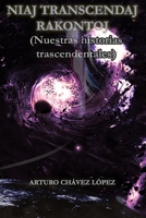 NIAJ TRANSCENDAJ RAKONTOJ (NUESTRAS HISTORIAS TRASCENDENTALES) (Spanish Edition) B0CJL9W1LC Book Cover