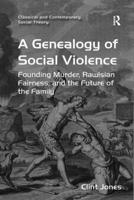 A Genealogy of Social Violence: Founding Murder, Rawlsian Fairness, and the Future of the Family 1138274607 Book Cover