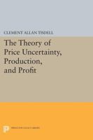The Theory of Price Uncertainty, Production, and Profit 0691622221 Book Cover