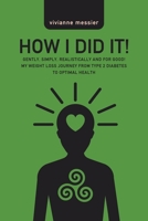 How I Did It!: Gently, Simply, Realistically and for Good! My Weight Loss Journey from Type 2 Diabetes to Optimal Health 0228833957 Book Cover