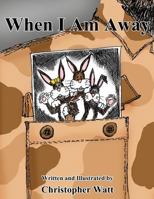 When I Am Away 1500237914 Book Cover