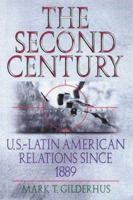 The Second Century: U.S.-Latin American Relations Since 1889 (Latin American Silhouettes) 084202414X Book Cover