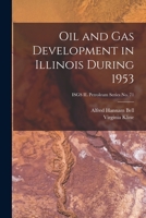 Oil and Gas Development in Illinois During 1953; ISGS IL Petroleum Series No. 71 1014826918 Book Cover