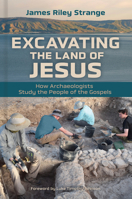 Excavating the Land of Jesus: How Archaeologists Study the People of the Gospels 0802869505 Book Cover