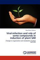 Viral-infection and role of some compounds in induction of plant SAR: Changes in organization and metabolism of plant leaf cells 3844388109 Book Cover