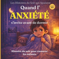 Quand l’anxiété s’invite avant de dormir: Une histoire du soir pour aider les enfants à comprendre leurs émotions et s’endormir en confiance (Les Histoires du Soir qui Apaisent) (French Edition) B0GZZC749V Book Cover