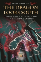 The Dragon Looks South: China and Southeast Asia in the New Century 0275994260 Book Cover